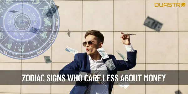 Zodiac Signs Who Dont Care Much About Money and Possessions