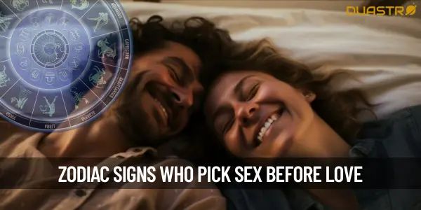 Top Zodiac Signs That Place Sex Before Love