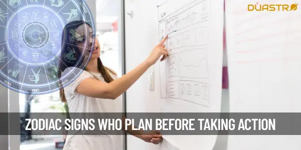 Top Zodiac Signs Who Plan Before Taking Actions