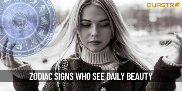 Top Zodiac Signs with an Eye for Beauty in Daily Surroundings