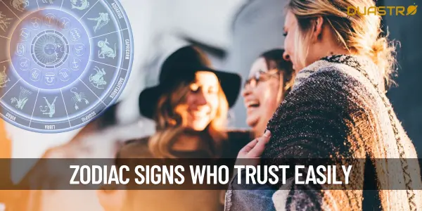 Top Zodiac Signs Who Trust Easily Empathetic or Gullible