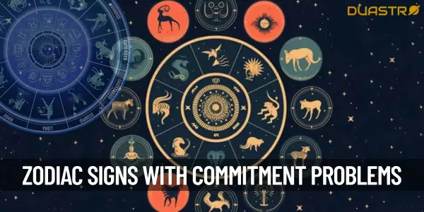 Top Zodiac Signs Who Have Problem With Commitment