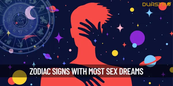 Top Zodiac signs Who Are Likely To Have A Lot Of Sex Dreams