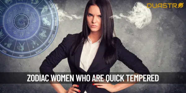 Zodiac Women Who Are Quick Tempered