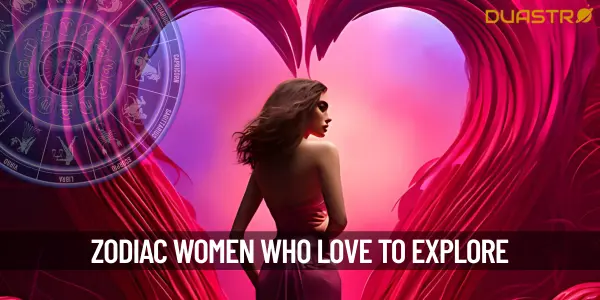Zodiac Sign Females That Are Big Time Explorers