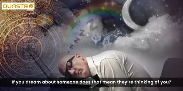 If you dream about someone does that mean theyre thinking of you?