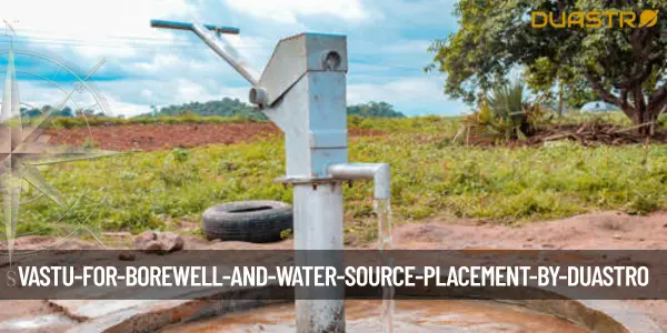 Vastu for Borewell and Water Source Placement