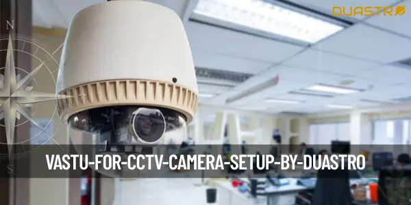 Vastu for CCTV Camera Setup