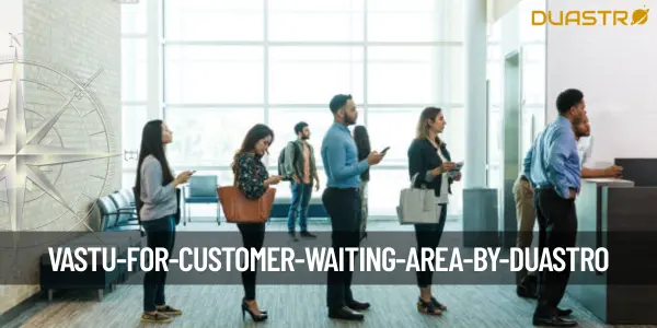Vastu for Customer Waiting Area