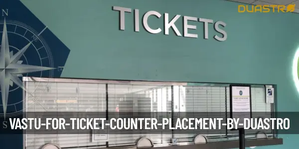 Vastu for Ticket Counter Placement