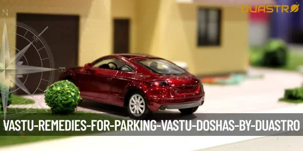 Vastu Remedies for Parking Vastu Doshas
