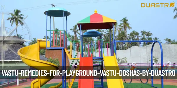 Vastu Remedies for Playground Vastu Doshas
